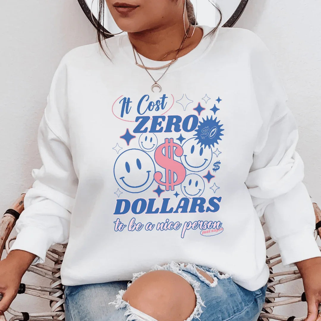 It Cost Zero Dollars To Be A Nice Person Just Sayin Tee
