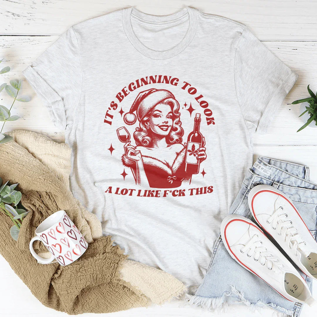 It's Beginning To Look A Lot Like f-ck This Tee