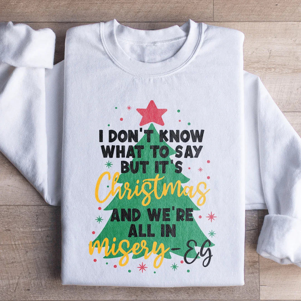 It's Christmas And We're All In Misery Sweatshirt