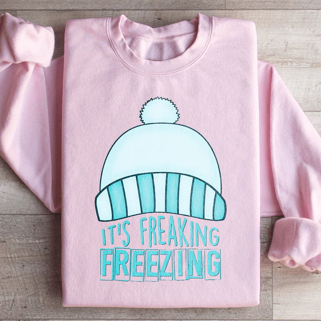 It's Freaking Freezing Sweatshirt
