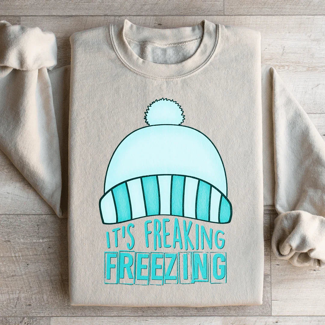 It's Freaking Freezing Sweatshirt