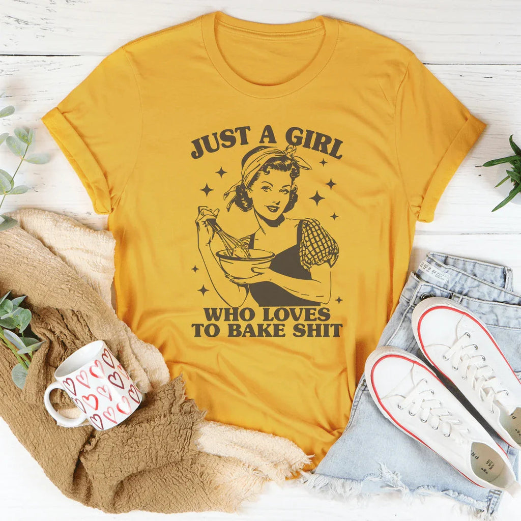 Just A Girl Who Loves To Bake Sh-t Tee