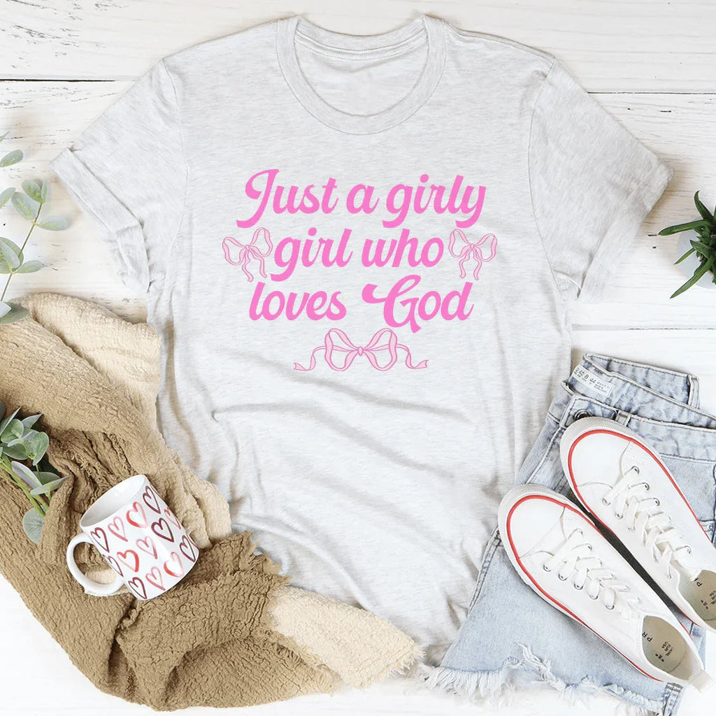 Just A Girly Girl Who Loves God Tee