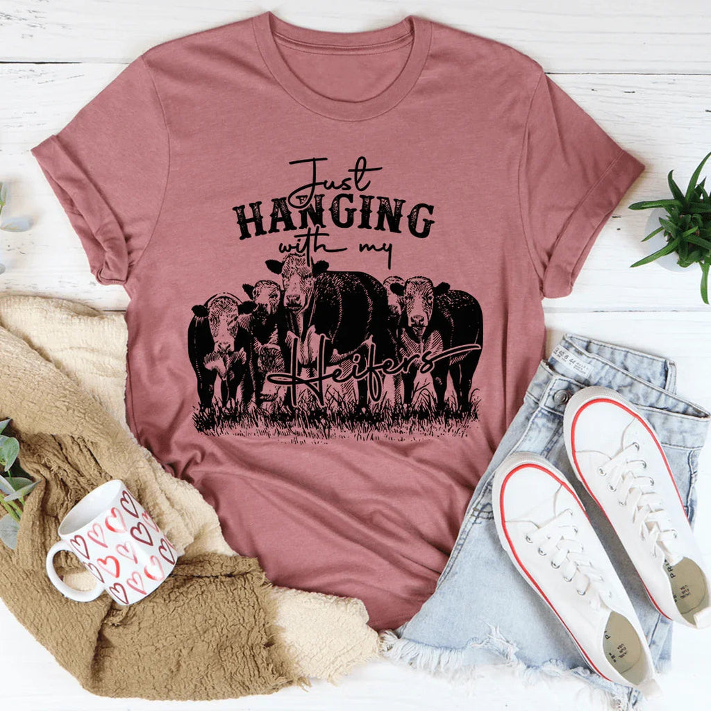 Just Hanging Out With My Heifers Tee