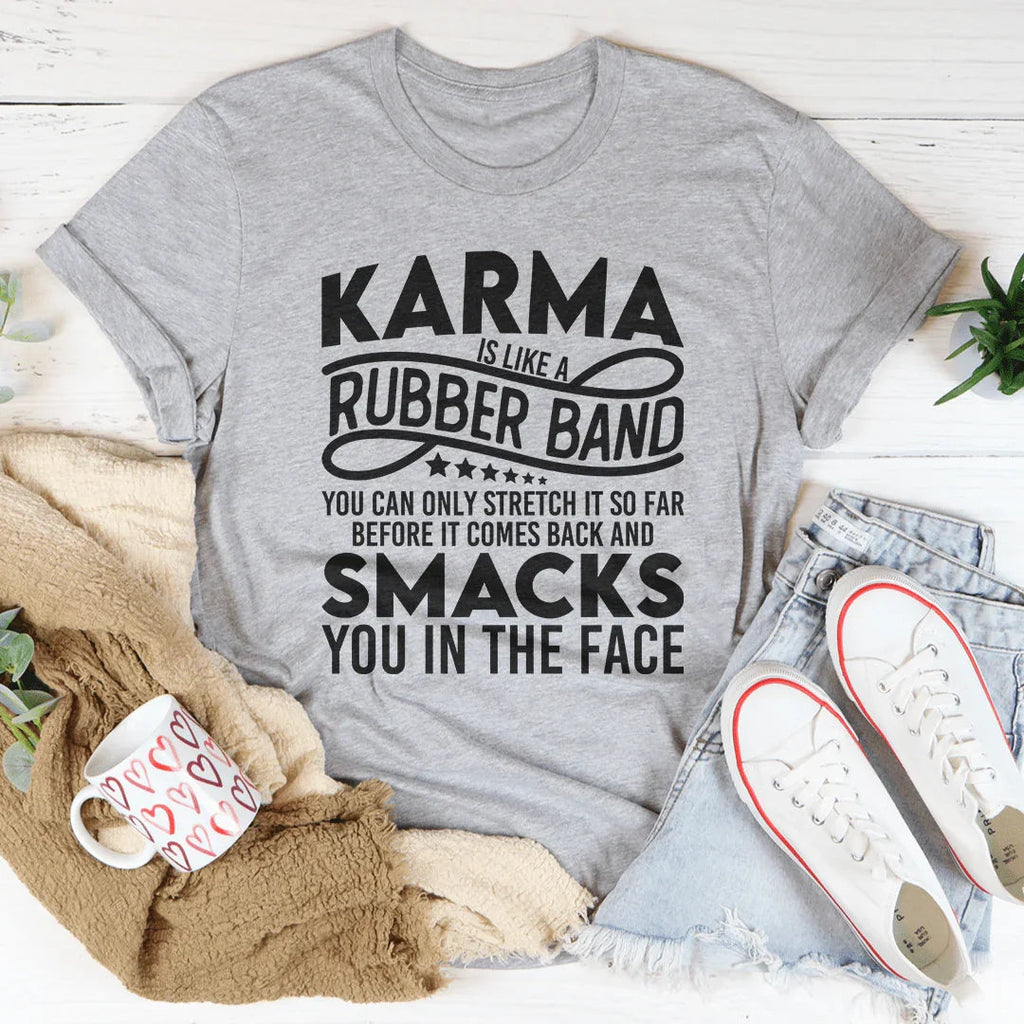 Karma Is Like A Rubber Band Tee