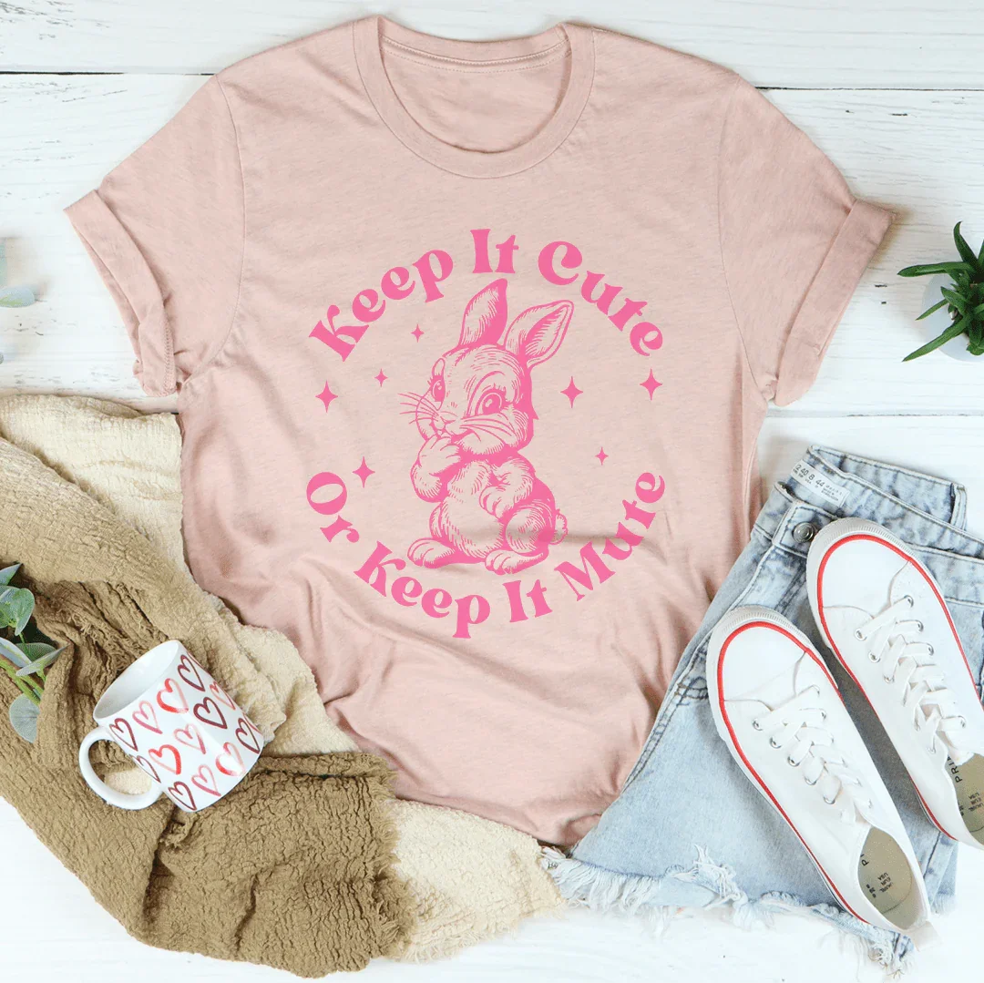 Keep It Cute Or Keep It Mute Tee