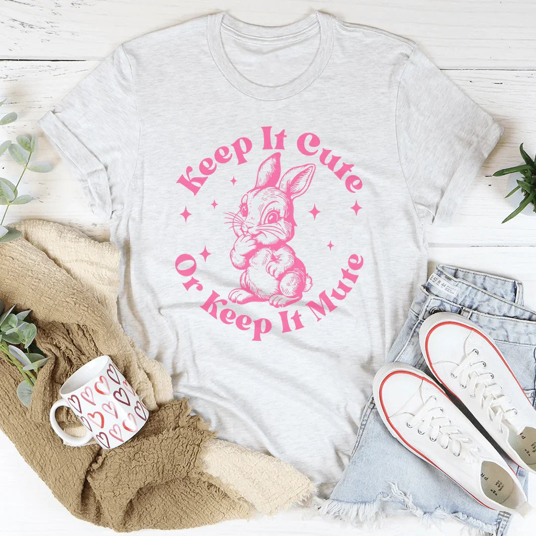 Keep It Cute Or Keep It Mute Tee