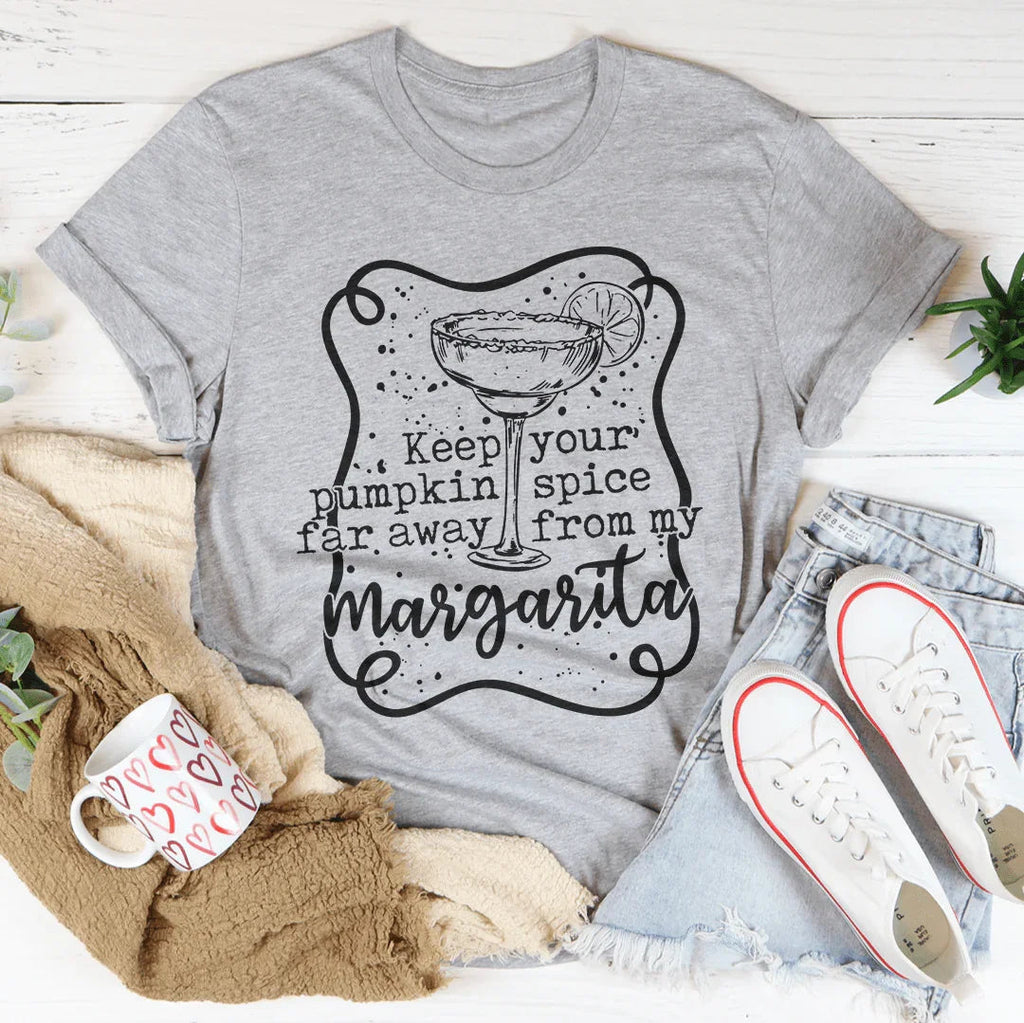 Keep Your Pumpkin Spice Far Away From My Margarita Tee