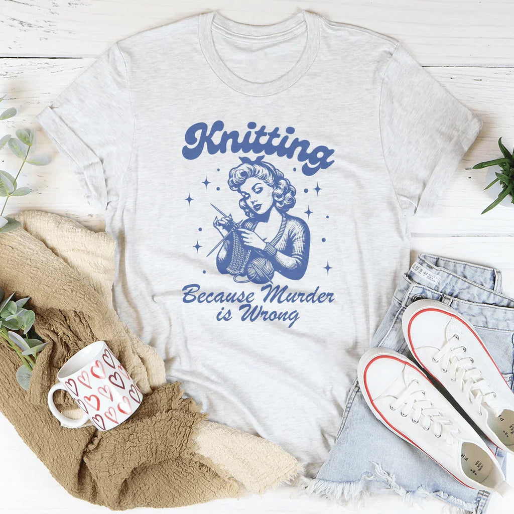 Knitting Because Murder Is Wrong Tee