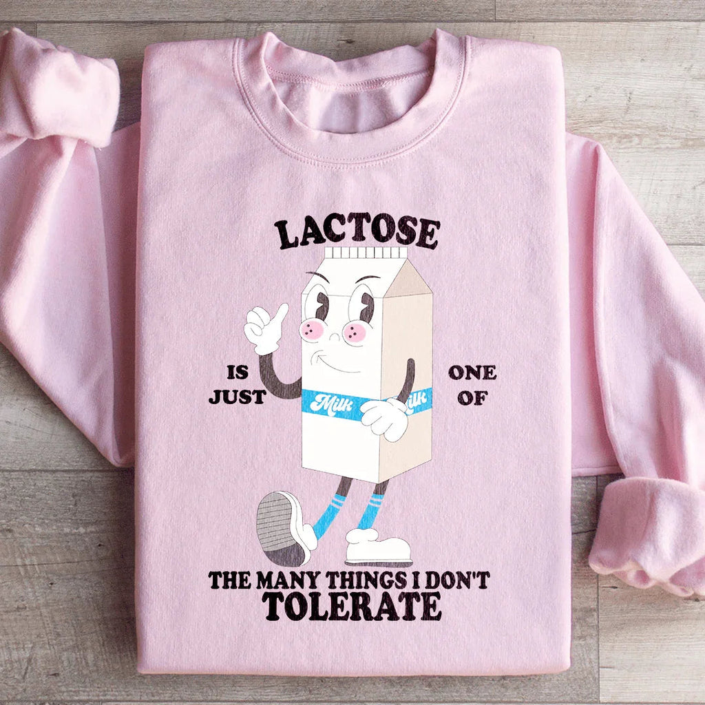 Lactose Is Just One Of The Many Thing I Don't Tolerate Sweatshirt
