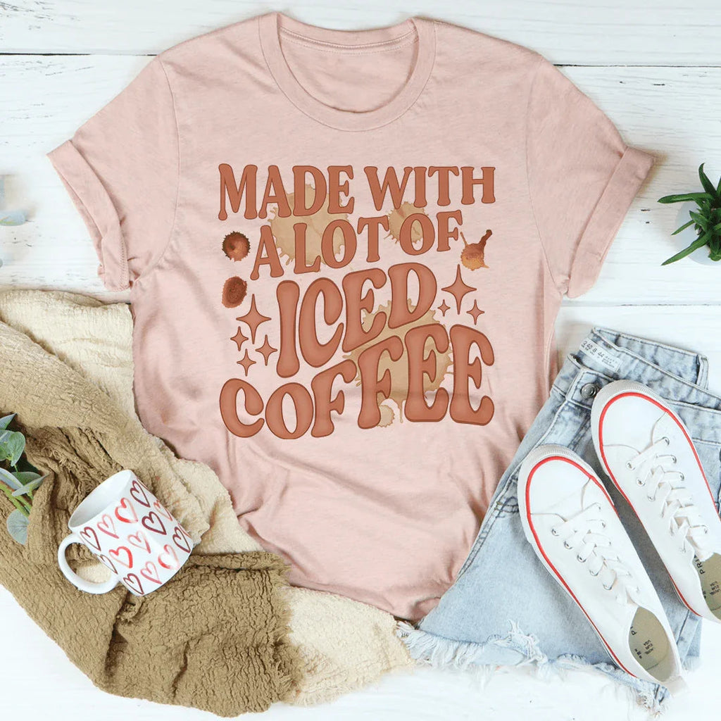 Made With A Lot Of Iced Coffee Tee
