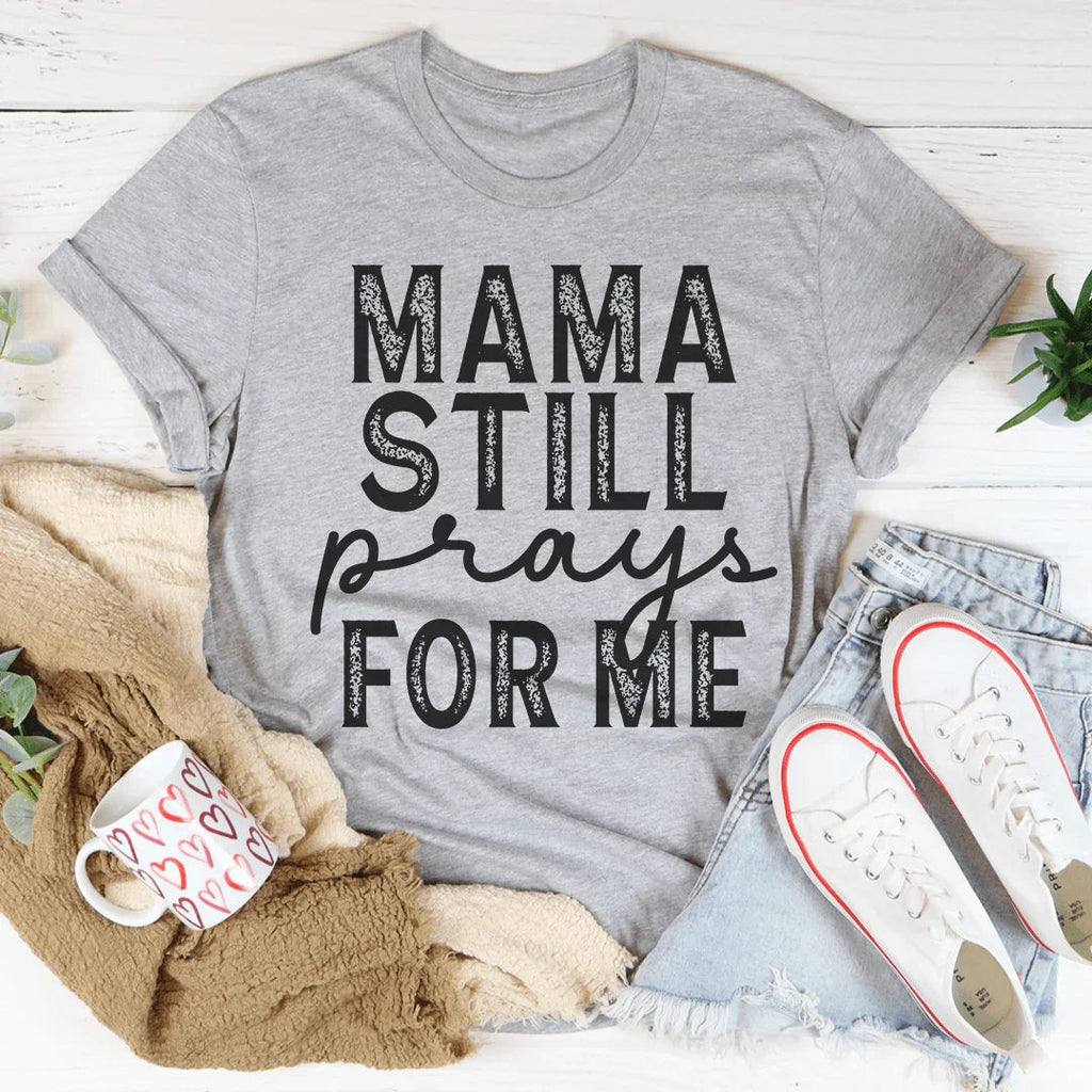 Mama Still Prays For Me Tee