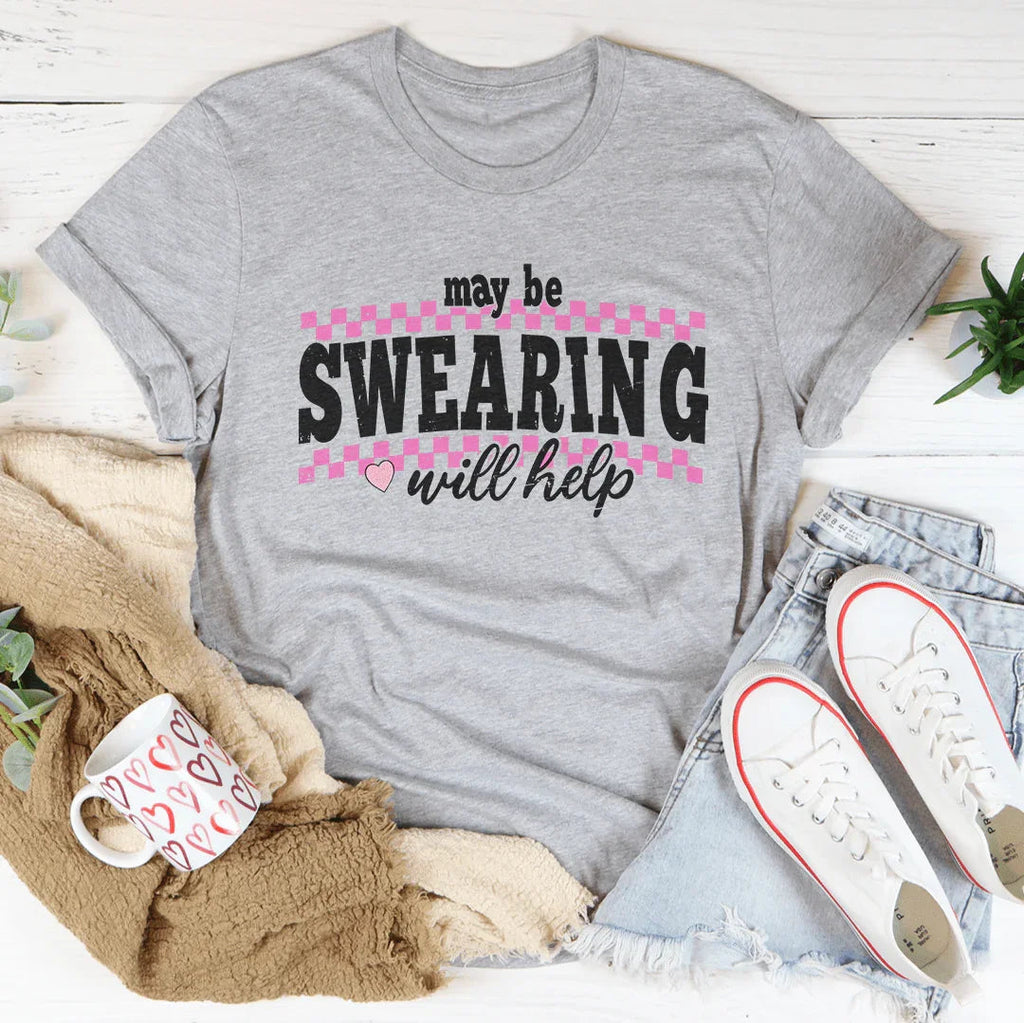 May Be Swearing Will Help Tee