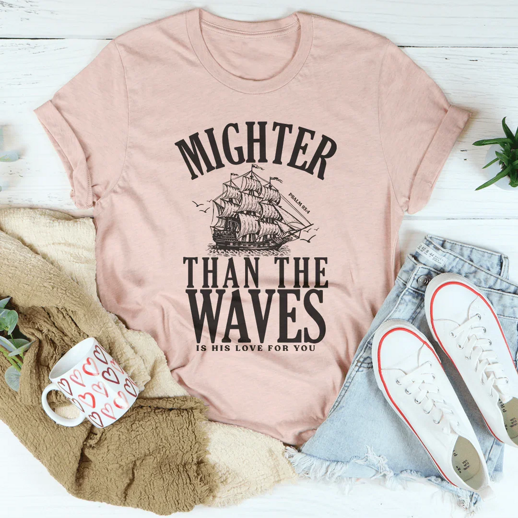 Mighter Than The Waves Is His Love For You Tee