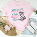 Motherfuckers Think They Can Have Their Cake Tee