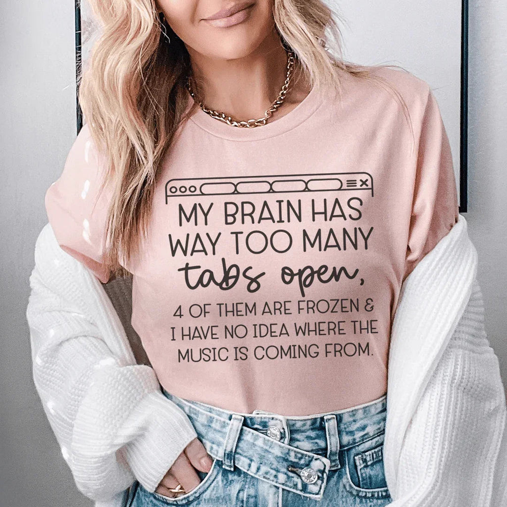 My Brain Has Way Too Many Tabs Open Tee