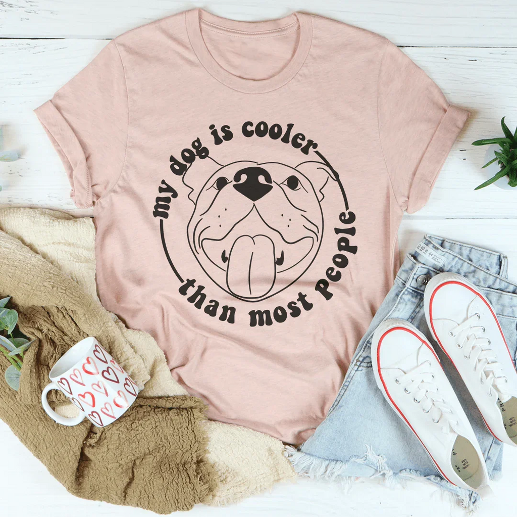 My Dog Is Cooler Than Most People Tee