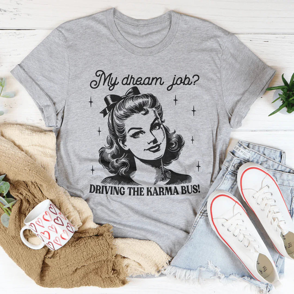 My Dream Job Driving The Karma Bus Tee