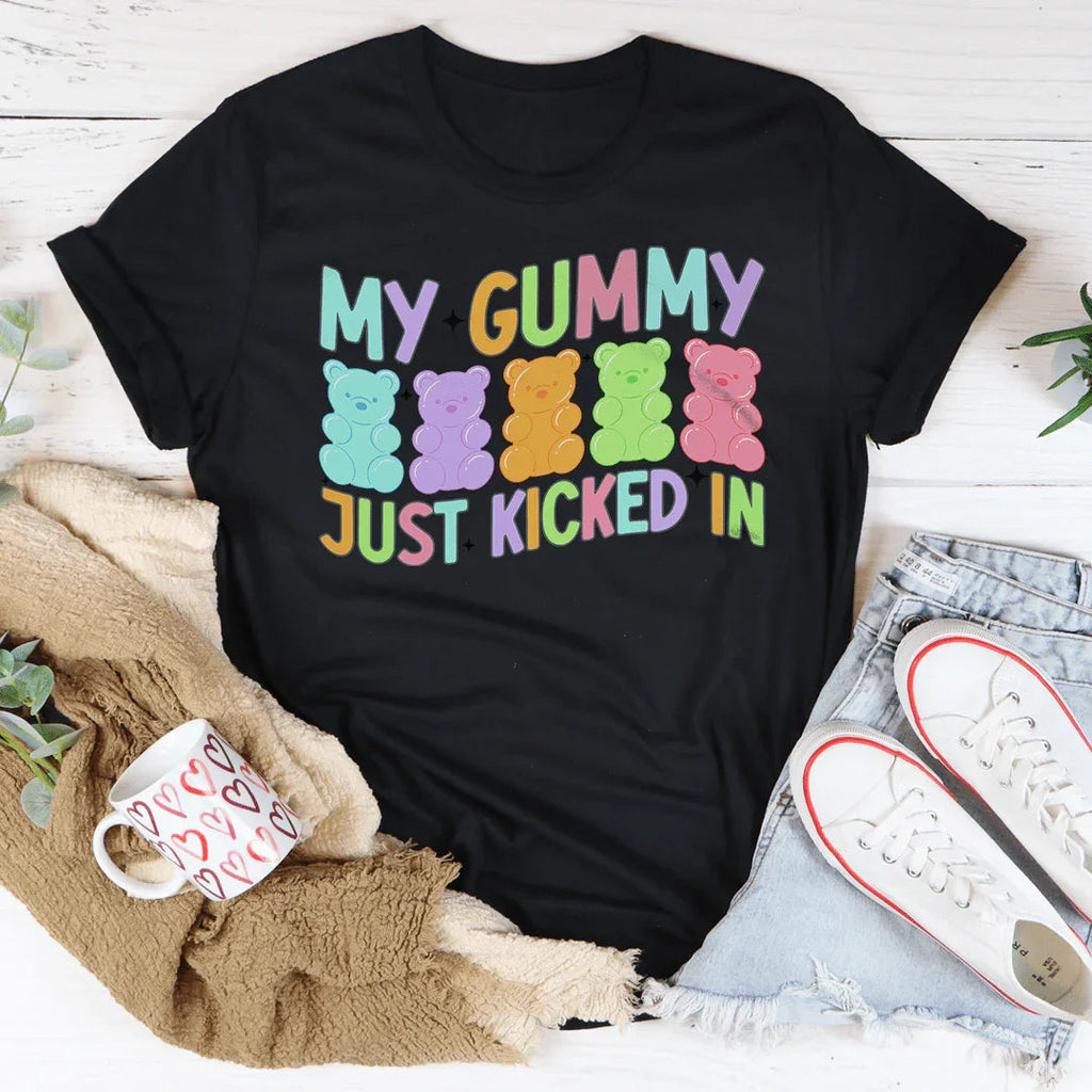 My Gummy Just Kicked In Tee