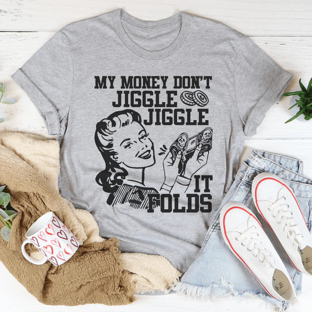 My Money Don't Jiggle Jiggle Tee