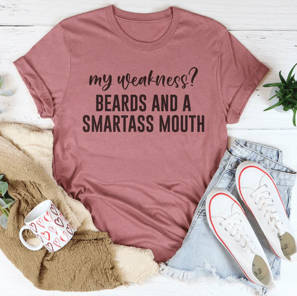My Weakness Beards And A Smartass Mouth Tee