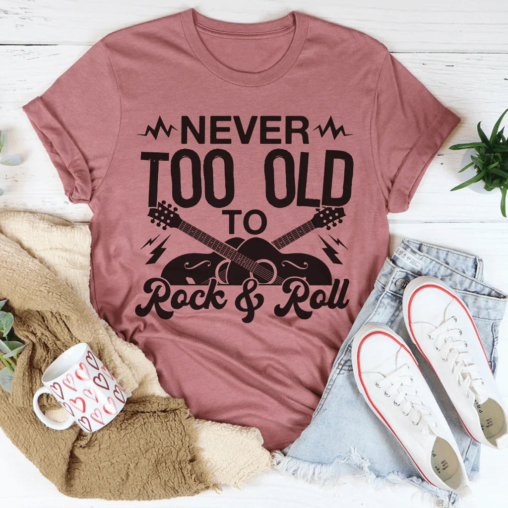 Never Too Old To Rock & Roll Tee