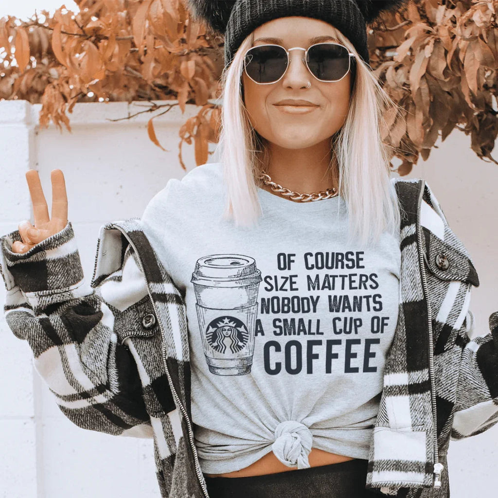 Nobody Wants A Small Cup Of Coffee Tee