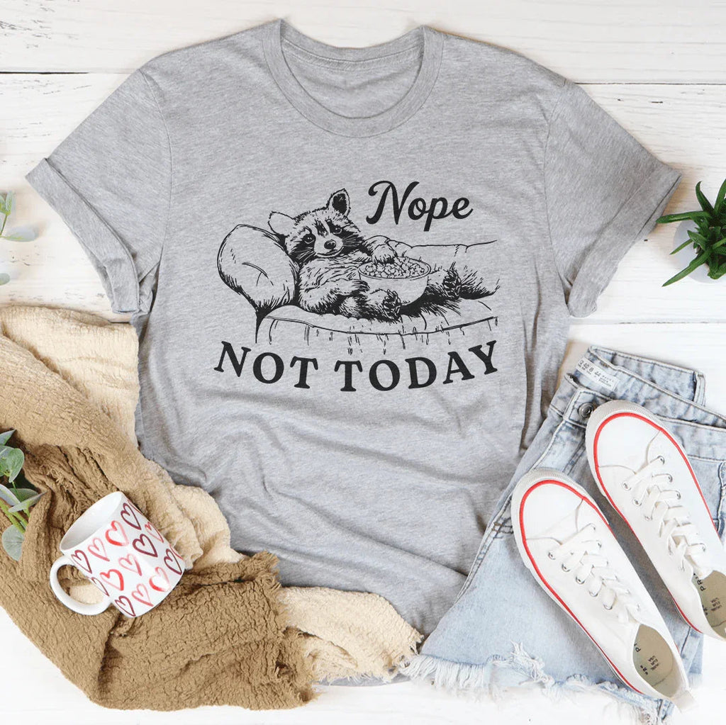 Nope Not Today Tee