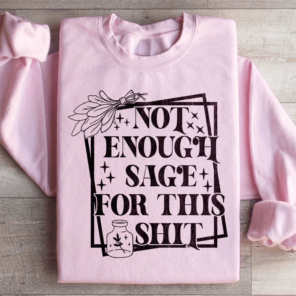 Not Enough Sage For This Sweatshirt