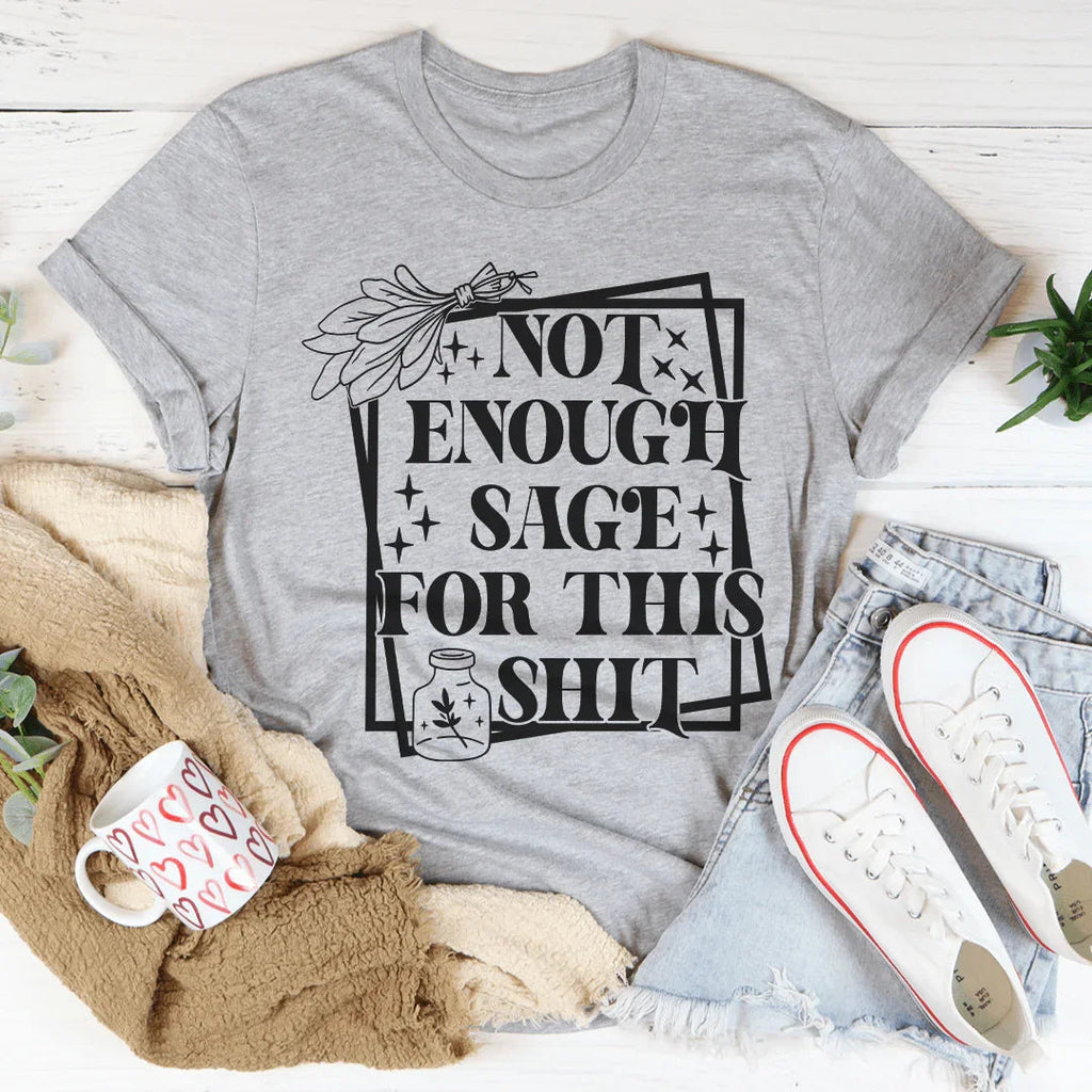 Not Enough Sage For This Tee