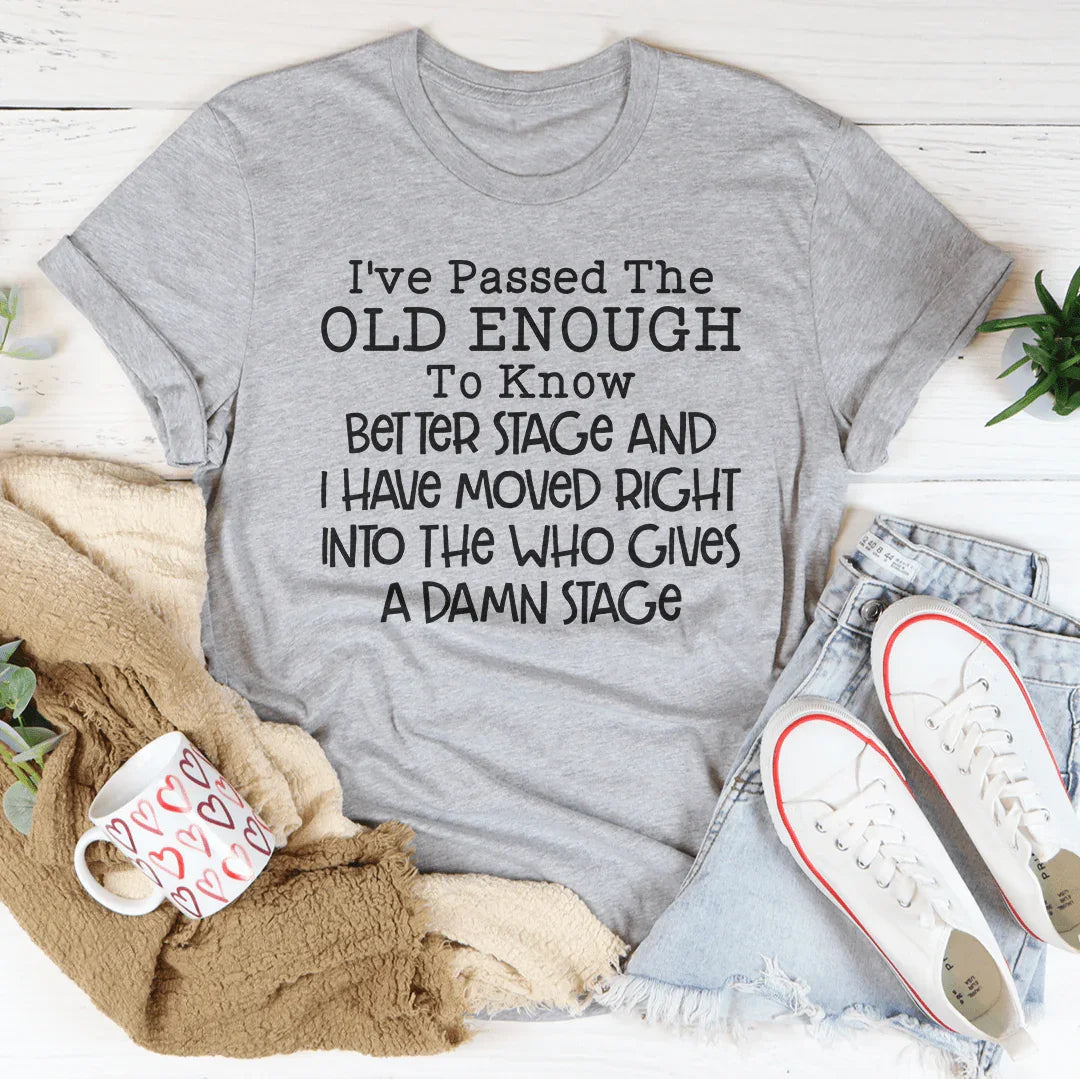 Old Enough To Know Better Tee