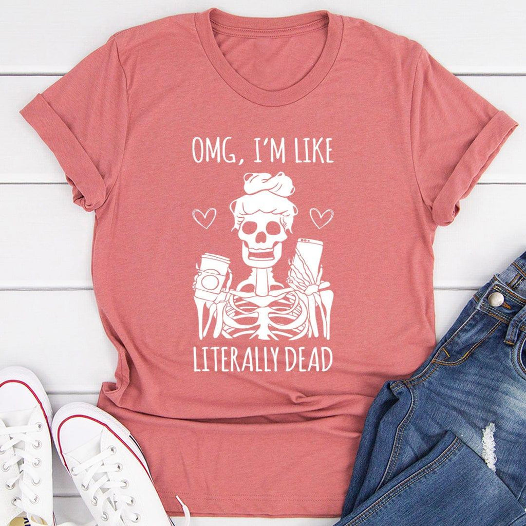 Omg I'm Like Literally Dead Tee
