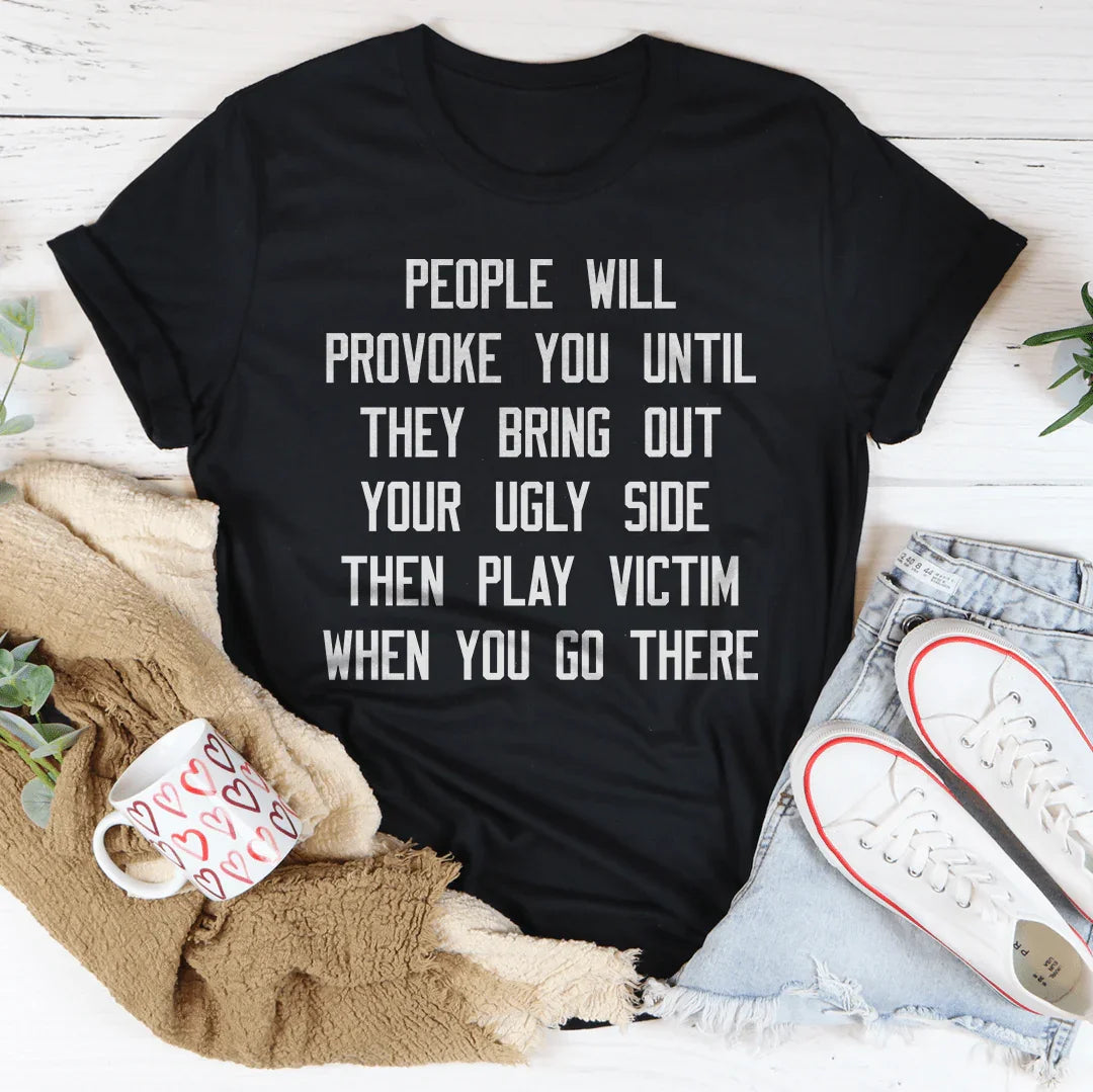 People Will Provoke You Tee