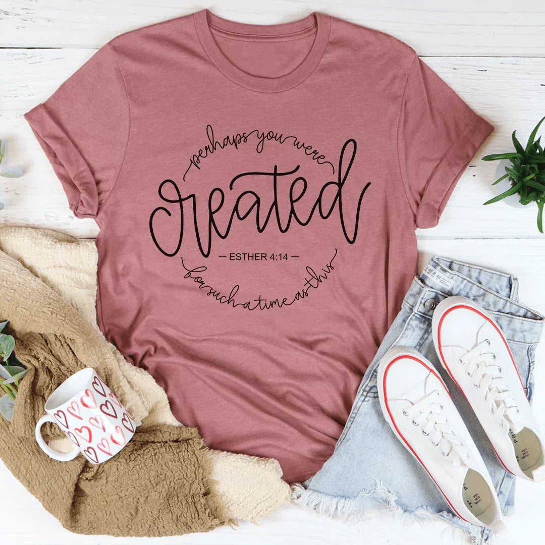 Perhaps You Were Created For Such A Time As This 4:14 Tee