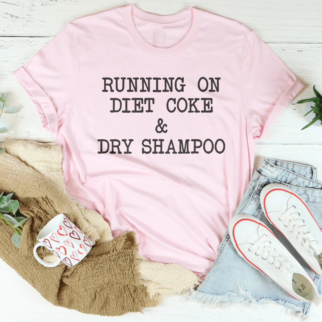Running On Diet Coke & Dry Shampoo Tee