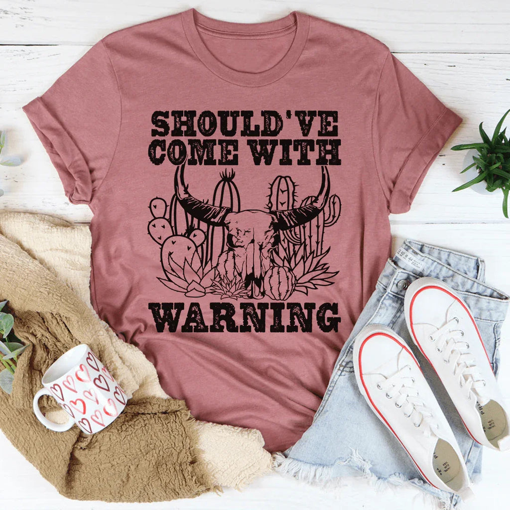 Should've Come With A Warning Tee