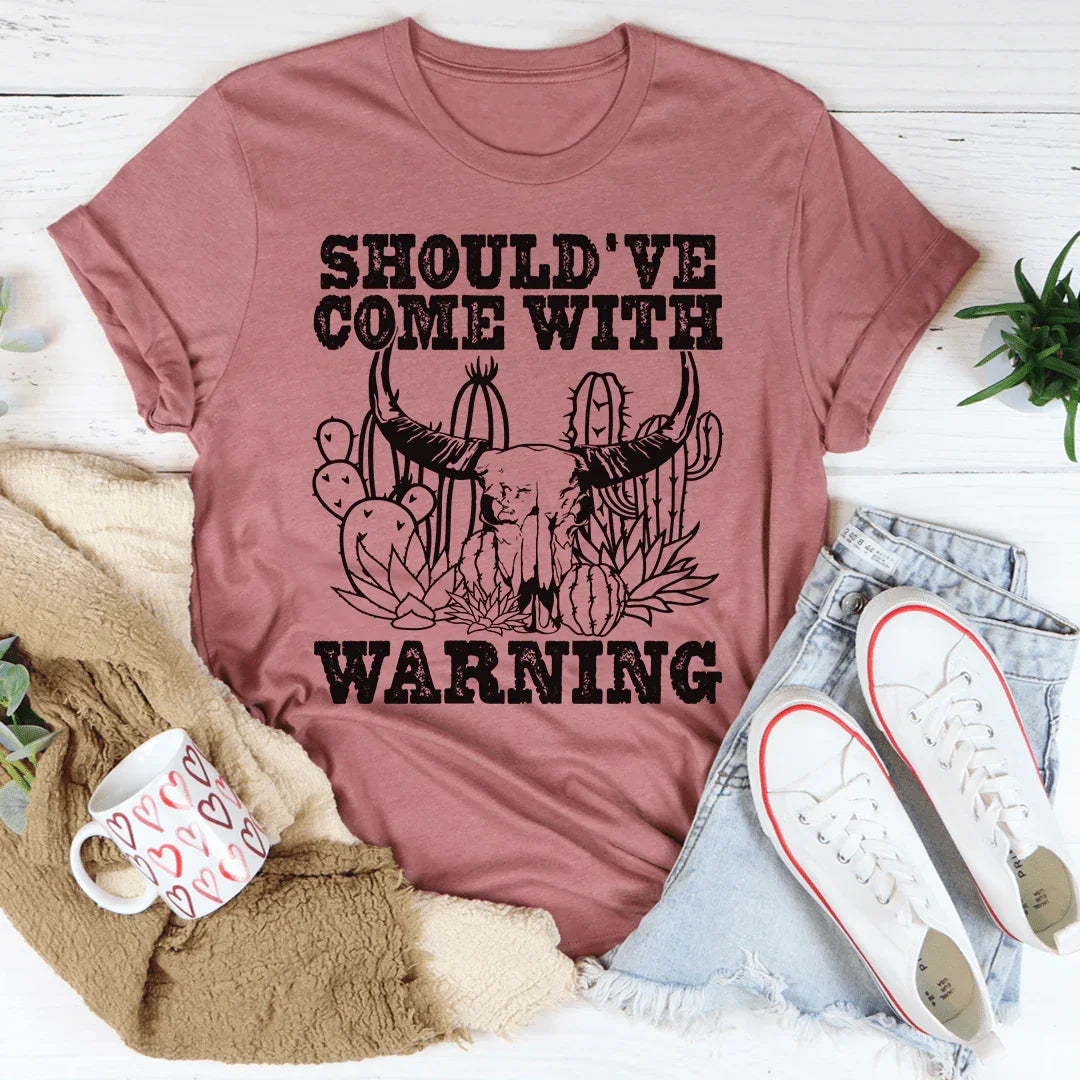Should've Come With A Warning Tee