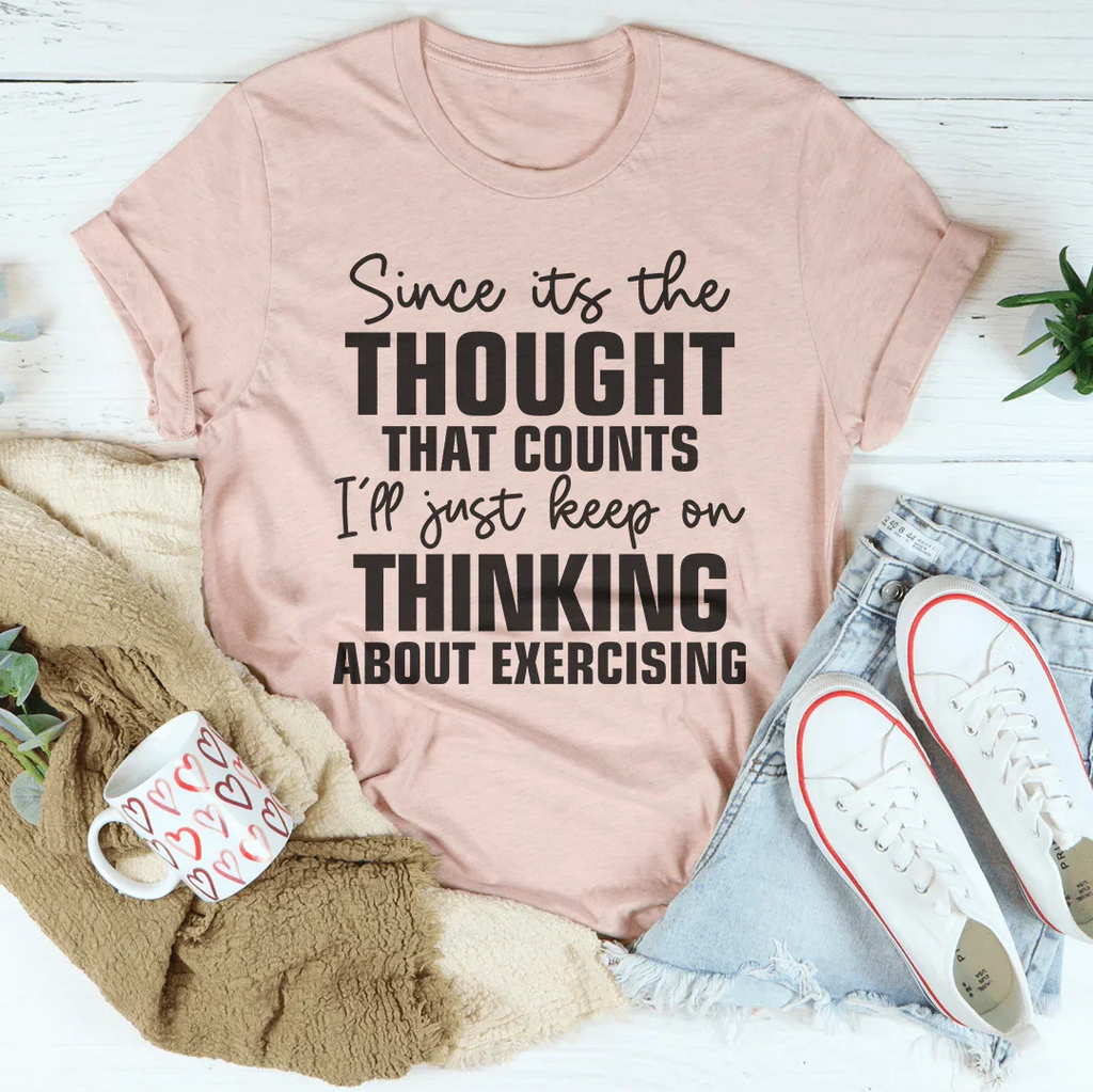 Since Its The Thought That Counts Tee