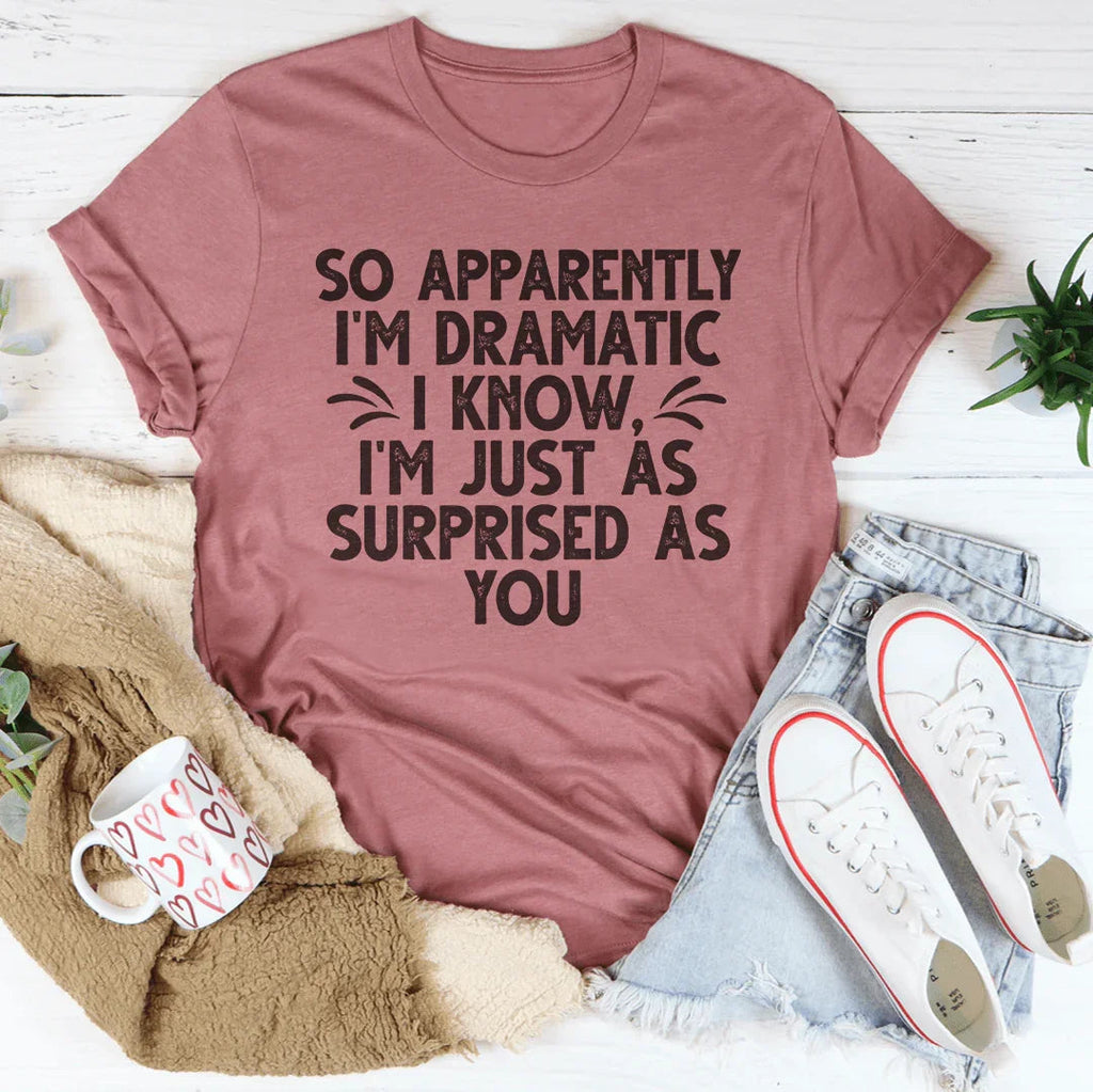 So Apparently I'm Dramatic Tee