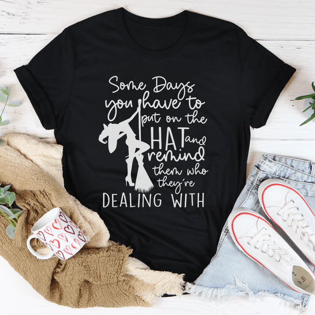 Some Days You Have To Put On The Hat Witch Tee