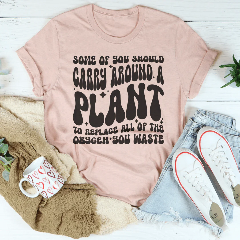 Some Of You Should Carry Around Tee