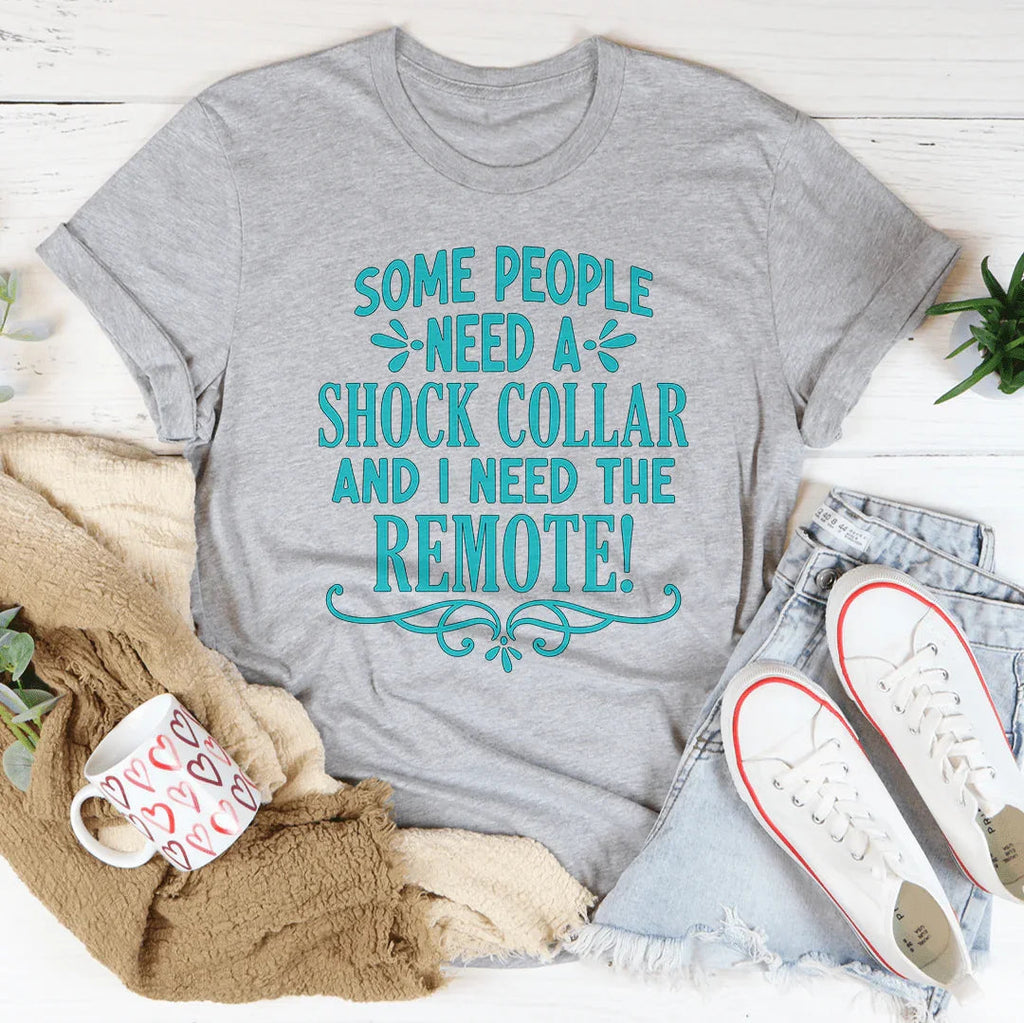 Some People Need A Shock Collar Tee
