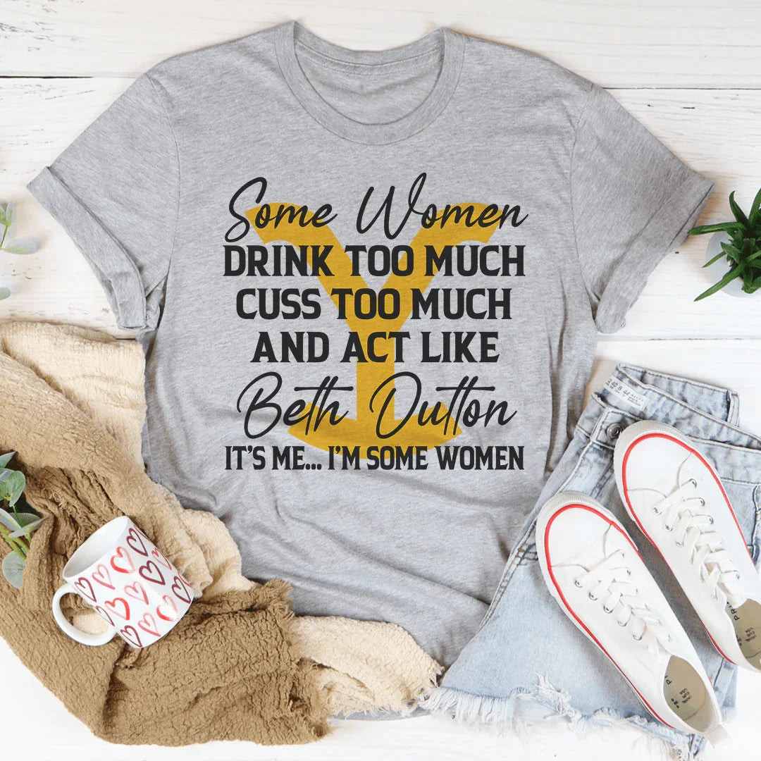 Some Women Cuss Too Much Drink Too Much Tee