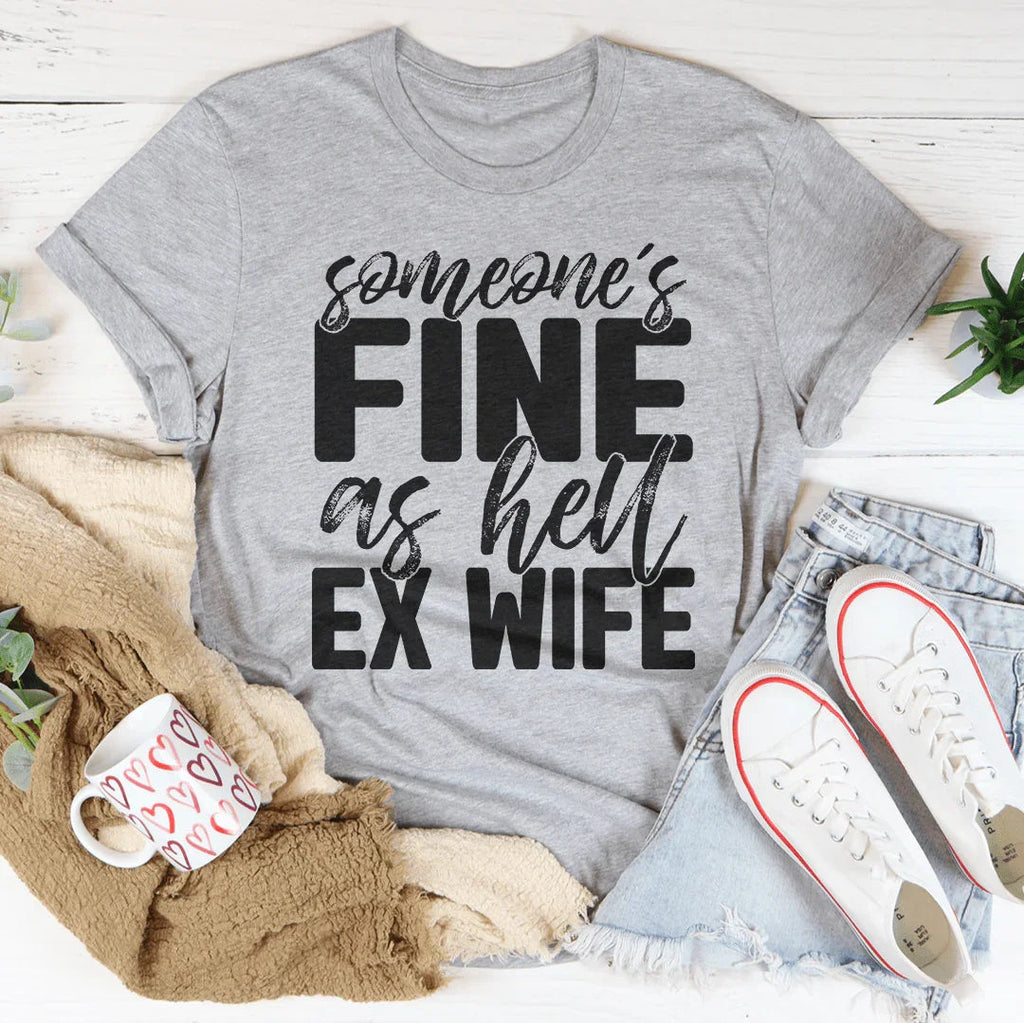 Someone's Fine As Hell Ex Wife Tee