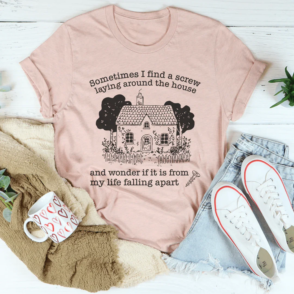 Sometimes I Find A Screw Laying Around The House Tee