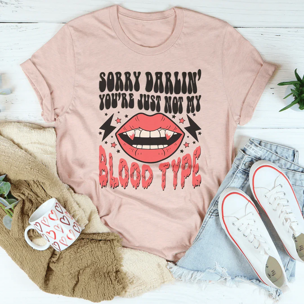 Sorry Darlin' You're Just Not My Blood Type Tee