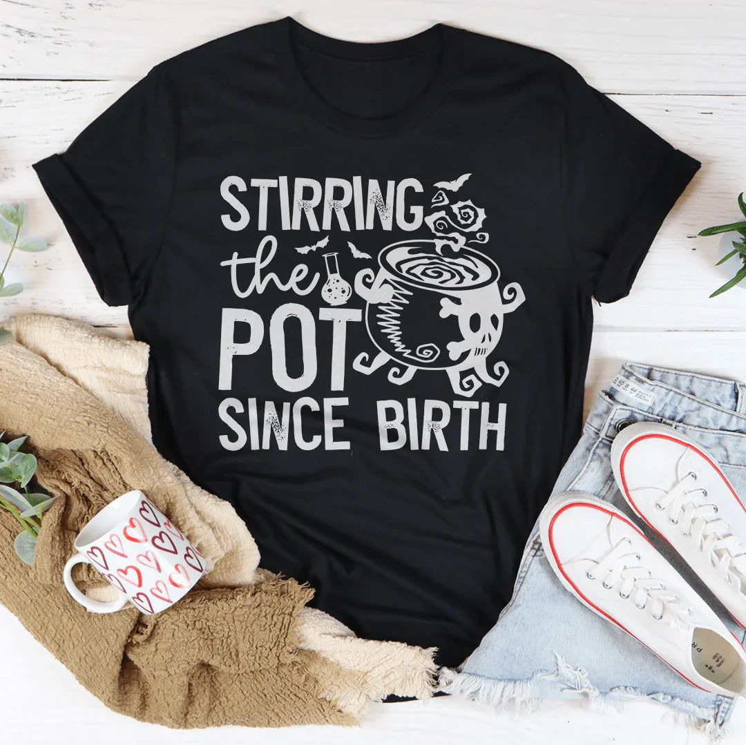 Stirring The Pot Since Birth Tee