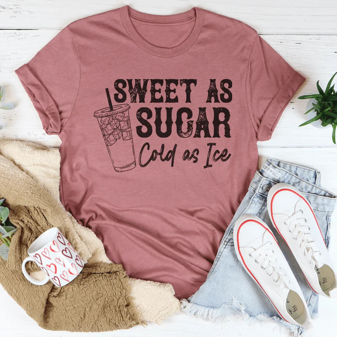 Sweet As Sugar Cold As Iced Tee