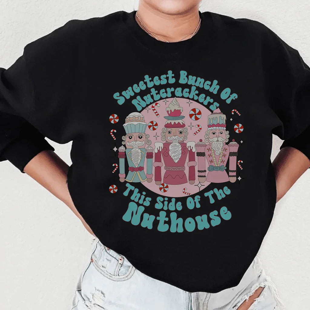 Sweetest Bunch Of Nutcrackers This Side Of The Nuthouse Sweatshirt