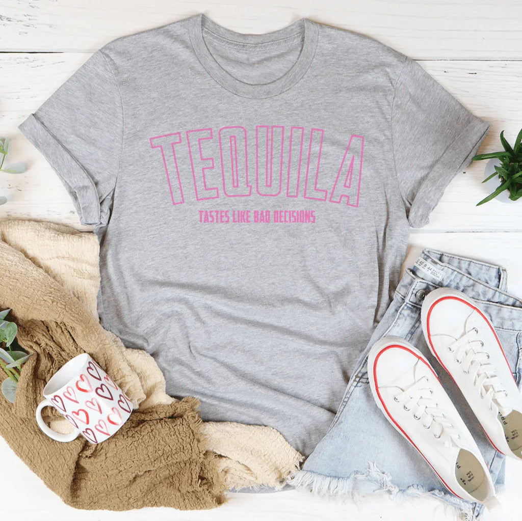 Tequila Tastes Like Bad Decisions Tee